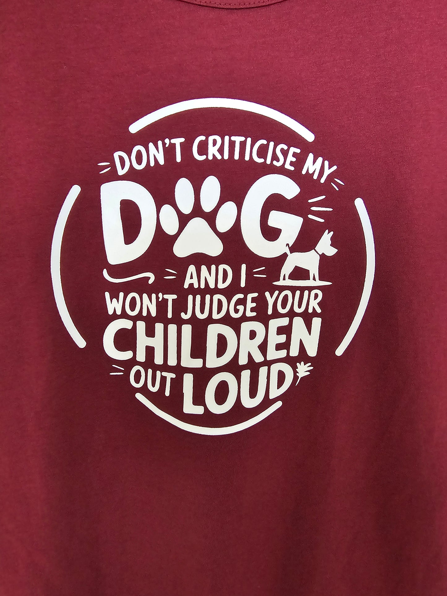 Don’t Criticise My Dog and I Won’t Judge Your Children Out Loud Women's T-Shirt