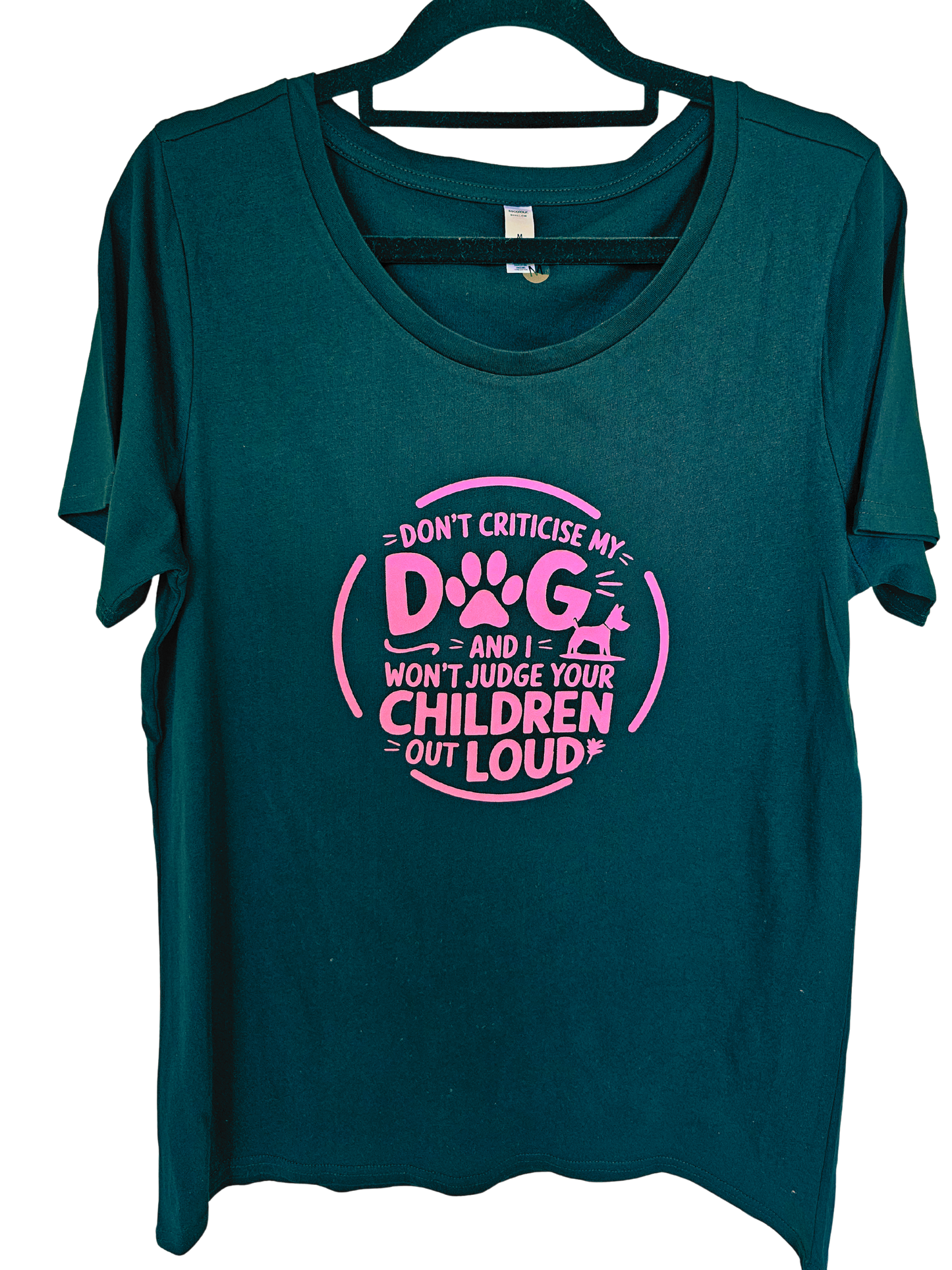 Don’t Criticise My Dog and I Won’t Judge Your Children Out Loud Women's T-Shirt
