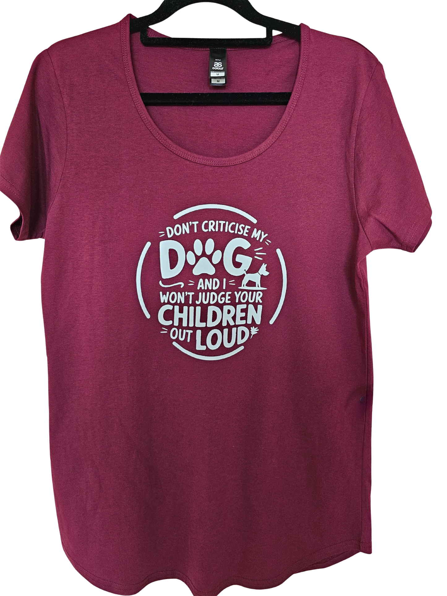 Don’t Criticise My Dog and I Won’t Judge Your Children Out Loud Women's T-Shirt